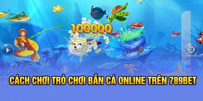 Trò chơi bắn cá online trên 789Bet