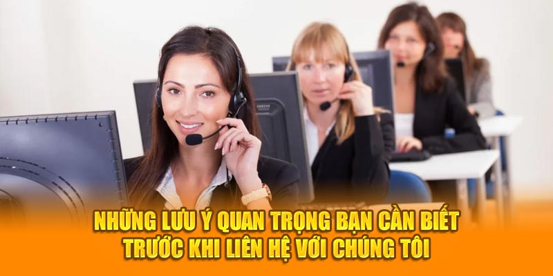 Những lưu ý quan trọng bạn cần biết trước khi liên hệ với chúng tôi