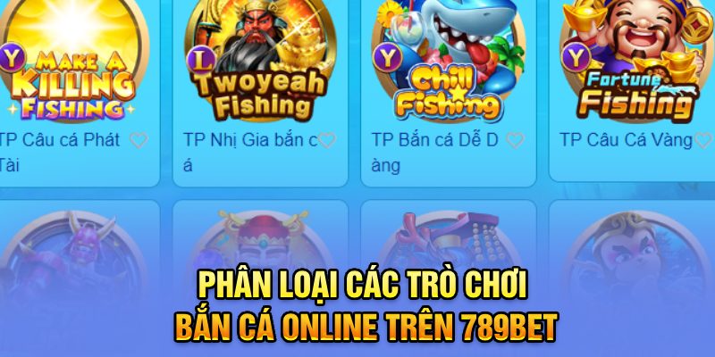 Phân loại các trò chơi bắn cá online trên 789Bet