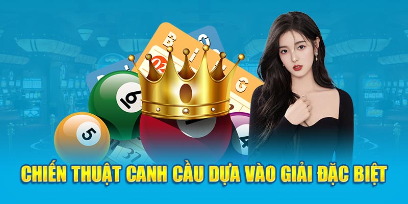 Chiến thuật canh cầu dựa vào giải đặc biệt